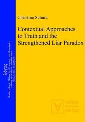 Contextual Approaches to Truth and the Strengthened Liar Paradox de Christine Schurz