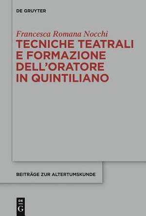 Tecniche teatrali e formazione dell’oratore in Quintiliano de Francesca Romana Nocchi