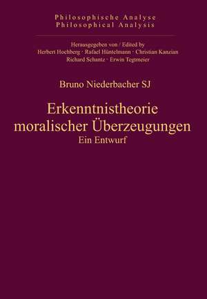 Erkenntnistheorie moralischer Überzeugungen: Ein Entwurf de Bruno Niederbacher