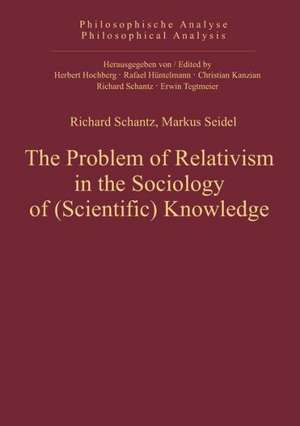 The Problem of Relativism in the Sociology of (Scientific) Knowledge de Richard Schantz