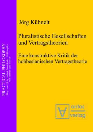 Pluralistische Gesellschaften und Vertragstheorien: Eine konstruktive Kritik der hobbesianischen Vertragstheorie de Jörg Kühnelt