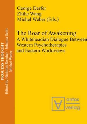 The Roar of Awakening: A Whiteheadian Dialogue Between Western Psychotherapies and Eastern Worldviews de George Derfer