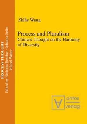 Process and Pluralism: Chinese Thought on the Harmony of Diversity de Zhihe Wang