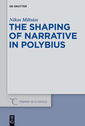 The Shaping of Narrative in Polybius de Nikos Miltsios