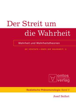 Der Streit um die Wahrheit: Wahrheit und Wahrheitstheorien de Josef Seifert