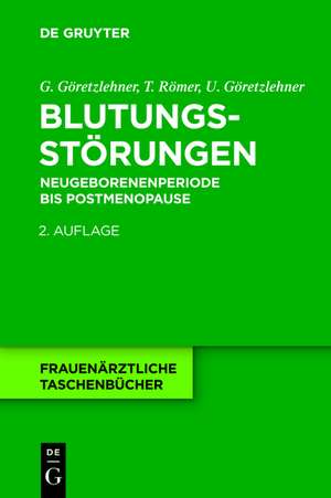 Blutungsstörungen: Neugeborenenperiode bis Postmenopause de Gunther Göretzlehner