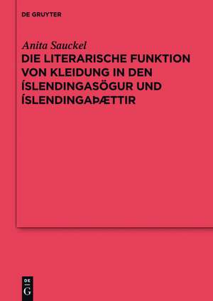 Die literarische Funktion von Kleidung in den Íslendingasögur und Íslendingaþættir de Anita Sauckel