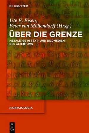 Über die Grenze: Metalepse in Text- und Bildmedien des Altertums de Ute E. Eisen