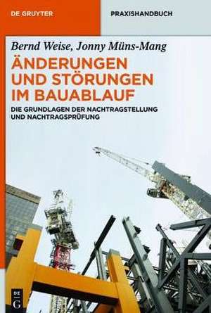 Änderungen und Störungen im Bauablauf: Die Grundlagen der Nachtragstellung und Nachtragsprüfung de Bernd Weise