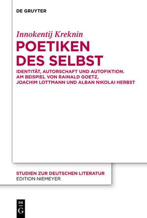 Poetiken des Selbst: Identität, Autorschaft und Autofiktion am Beispiel von Rainald Goetz, Joachim Lottmann und Alban Nikolai Herbst de Innokentij Kreknin