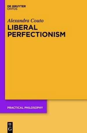 Liberal Perfectionism: The Reasons that Goodness Gives de Alexandra Couto