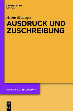 Ausdruck und Zuschreibung: Konzeptionen des menschlichen Handelns bei H.L.A. Hart, Elizabeth Anscombe und A.I. Melden de Anne Mazuga