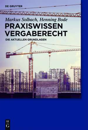 Praxiswissen Vergaberecht: Die aktuellen Grundlagen de Markus Solbach