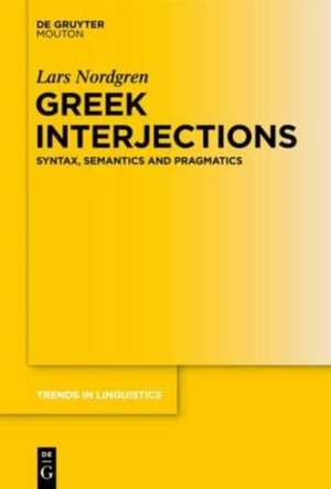 Greek Interjections: Syntax, Semantics and Pragmatics de Lars Nordgren