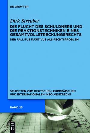 Die Flucht des Schuldners und die Reaktionstechniken eines Gesamtvollstreckungsrechts: Der fallitus fugitivus als Rechtsproblem de Dirk Streuber