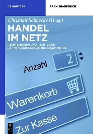 Handel im Netz: Rechtsfragen und rechtliche Rahmenbedingungen des E-Commerce de Christian Solmecke