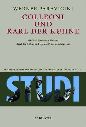 Colleoni und Karl der Kühne – Mit Karl Bittmanns Vortrag "Karl der Kühne und Colleoni" aus dem Jahre 1957 de Werner Paravicini