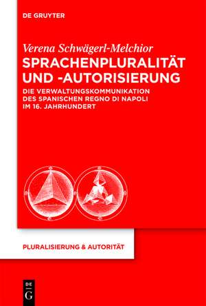 Sprachenpluralität und -autorisierung: Die Verwaltungskommunikation des spanischen Regno di Napoli im 16. Jahrhundert de Verena Schwägerl-Melchior