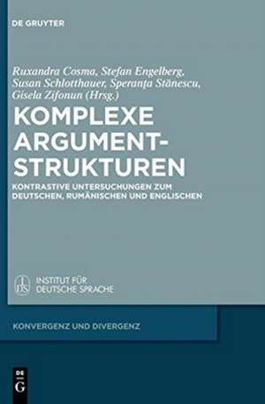 Komplexe Argumentstrukturen: Kontrastive Untersuchungen zum Deutschen, Rumänischen und Englischen de Ruxandra Cosma