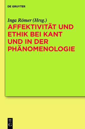 Affektivität und Ethik bei Kant und in der Phänomenologie de Inga Römer