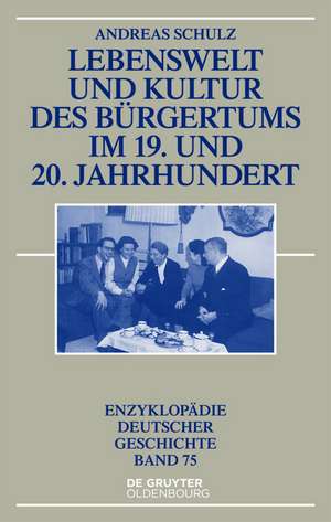 Lebenswelt und Kultur des Bürgertums im 19. und 20. Jahrhundert de Andreas Schulz