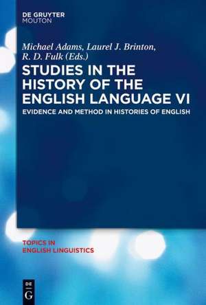 Studies in the History of the English Language VI: Evidence and Method in Histories of English de Michael Adams