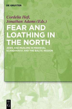 Fear and Loathing in the North: Jews and Muslims in Medieval Scandinavia and the Baltic Region de Cordelia Heß