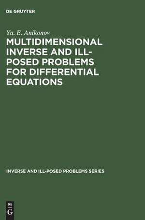 Multidimensional Inverse and Ill-Posed Problems for Differential Equations de Yu. E. Anikonov