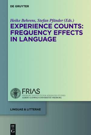 Experience Counts: Frequency Effects in Language Acquisition, Language Change, and Language Processing de Heike Behrens