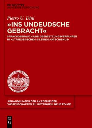 "ins undeudsche gebracht": Sprachgebrauch und Übersetzungsverfahren im altpreußischen „Kleinen Katechismus“ de Pietro U. Dini