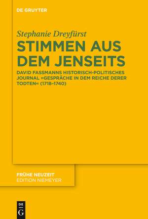 Stimmen aus dem Jenseits: David Fassmanns historisch-politisches Journal "Gespräche in dem Reiche derer Todten" (1718-1740) de Stephanie Dreyfürst