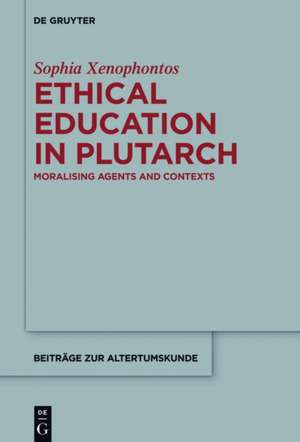 Teaching and Learning in Plutarch: The Dynamics of Ethical Education in the Roman Empire de Sophia Xenophontos