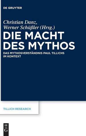 Die Macht des Mythos: Das Mythosverständnis Paul Tillichs im Kontext de Christian Danz