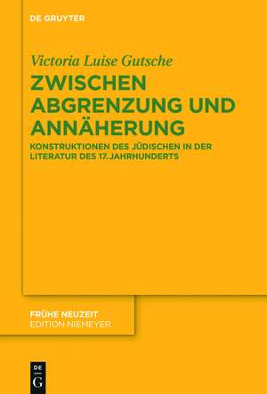 Zwischen Abgrenzung und Annäherung: Konstruktionen des Jüdischen in der Literatur des 17. Jahrhunderts de Victoria Luise Gutsche