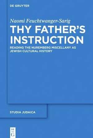 Thy Father’s Instruction: Reading the Nuremberg Miscellany as Jewish Cultural History de Naomi Feuchtwanger-Sarig