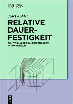 Relative Dauerfestigkeit: Ermittlung der Dauerfestigkeiten im ppm-Bereich de Josef Köhler