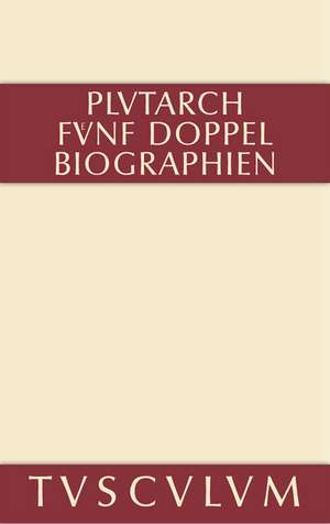 Fünf Doppelbiographien: Teil 1: Alexandros und Caesar. Aristeides und Marcus Cato. Perikles und Fabius Maximus. Teil 2: Gaius Marius und Alkibiades. Demosthenes und Cicero. Anhang. Griechisch und deutsch de Plutarch