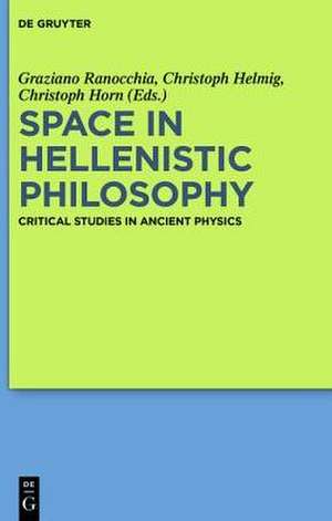 Space in Hellenistic Philosophy: Critical Studies in Ancient Physics de Graziano Ranocchia