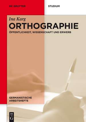 Orthographie: Öffentlichkeit, Wissenschaft und Erwerb de Ina Karg