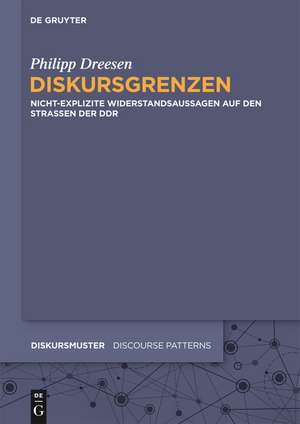 Diskursgrenzen: Typen und Funktionen sprachlichen Widerstands auf den Straßen der DDR de Philipp Dreesen