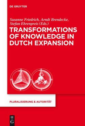 Transformations of Knowledge in Dutch Expansion de Susanne Friedrich