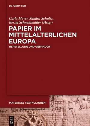 Papier im mittelalterlichen Europa: Herstellung und Gebrauch de Carla Meyer