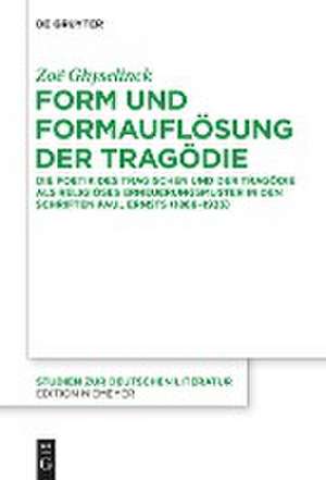 Form und Formauflösung der Tragödie: Die Poetik des Tragischen und der Tragödie als religiöses Erneuerungsmuster in den Schriften Paul Ernsts (1866-1933) de Zoe Ghyselinck