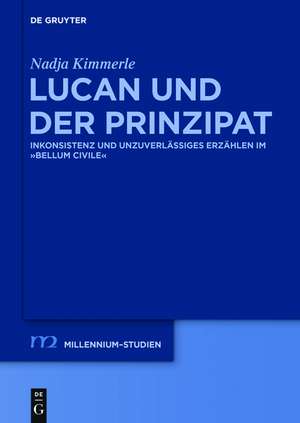 Lucan und der Prinzipat: Inkonsistenz und unzuverlässiges Erzählen im "Bellum Civile" de Nadja Kimmerle