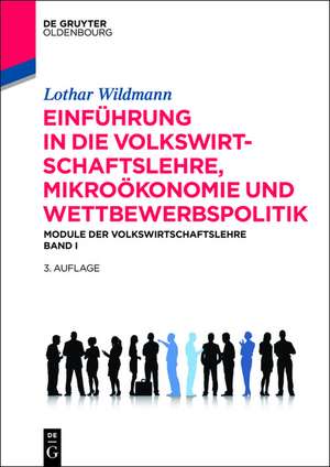 Einführung in die Volkswirtschaftslehre, Mikroökonomie und Wettbewerbspolitik: Module der Volkswirtschaftslehre Band I de Lothar Wildmann