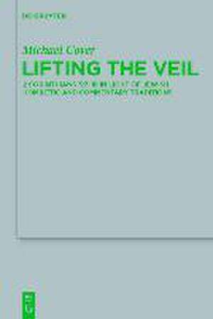 Lifting the Veil: 2 Corinthians 3:7-18 in Light of Jewish Homiletic and Commentary Traditions de Michael Cover