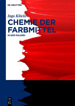 Chemie der Farbmittel: In der Malerei de Ingo Klöckl