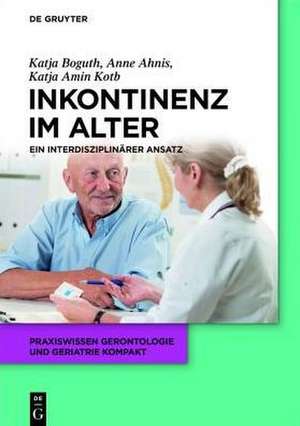 Harninkontinenz im Alter: Ein interdisziplinärer Ansatz de Katja Boguth