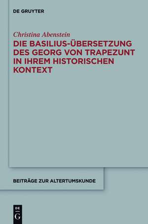 Die Basilius-Übersetzung des Georg von Trapezunt in ihrem historischen Kontext de Christina Abenstein