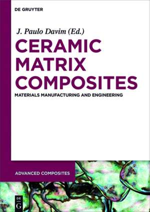 Ceramic Matrix Composites: Materials, Manufacturing and Engineering de Dariusz M. Jarzabek